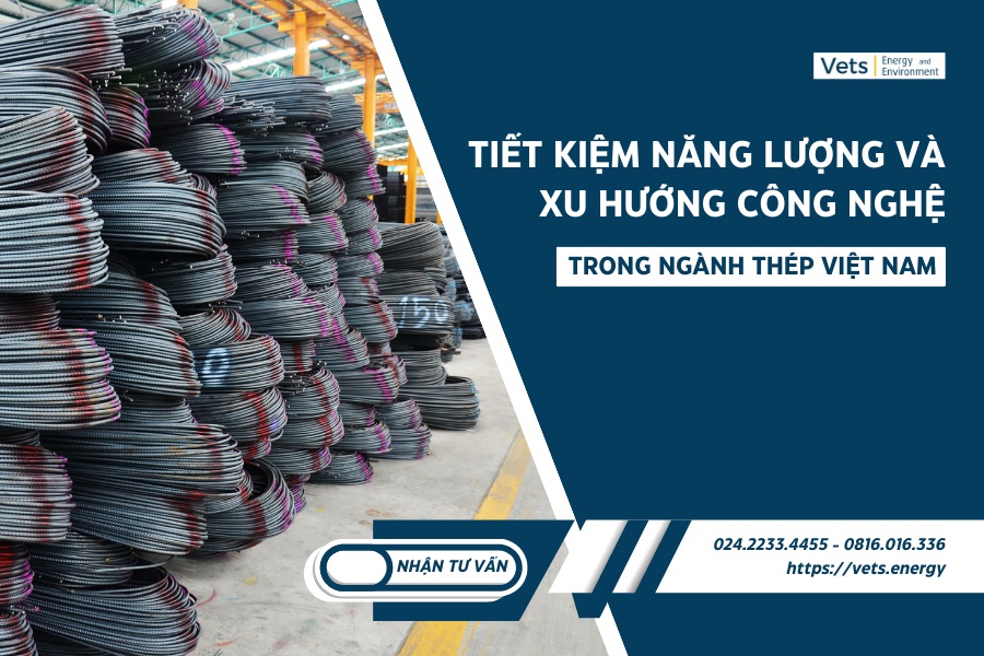 Tiết kiệm năng lượng và xu hướng công nghệ trong ngành thép Việt Nam