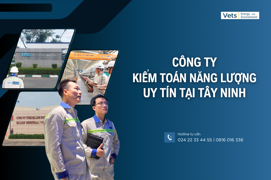 Tìm kiếm công ty kiểm toán năng lượng uy tín tại Tây Ninh là cấp thiết để phát triển bền vững