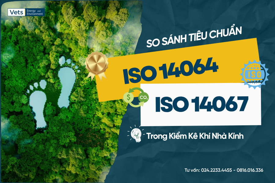 So sánh hai tiêu chuẩn ISO 14064 và ISO 14067 chính xác giúp doanh nghiệp lựa chọn áp dụng phù hợp theo nhu cầu quản lý phát thải