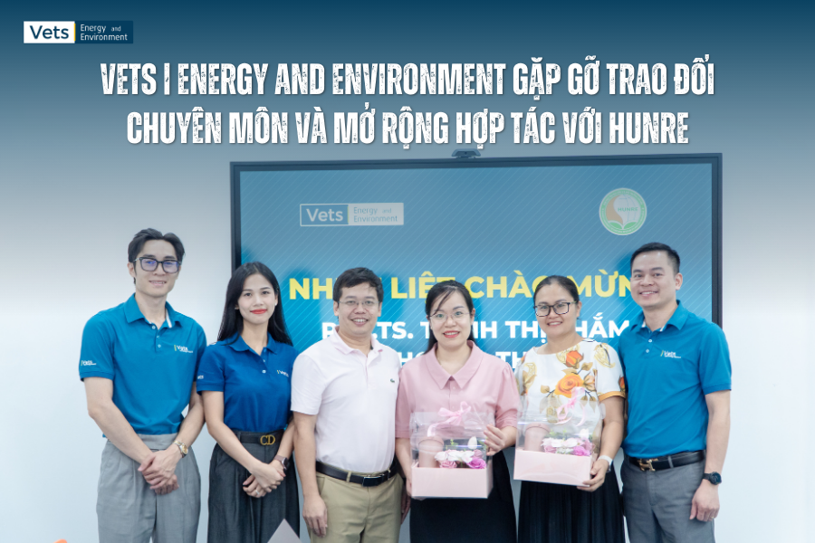 VETS | Energy and Environment Gặp Gỡ Trao Đổi Chuyên Môn Và Mở Rộng Hợp Tác Với HUNRE