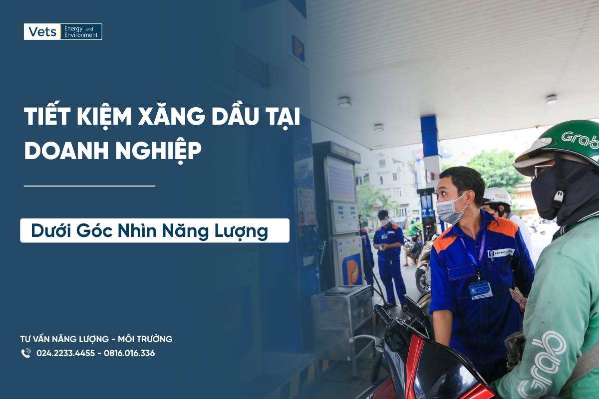 Tiết kiệm nhiên liệu xăng dầu là giải pháp quan trọng trong chiến lược quản lý năng lượng tại doanh nghiệp